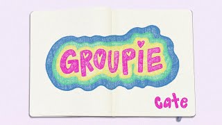 Cate - Groupie (Lyric )