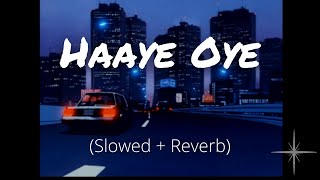 Haaye Oye (Slowed and Reverb)