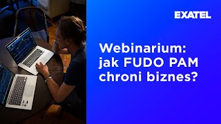 Webinarium: jak system FUDO PAM chroni biznes przed cyberzagrożeniami?