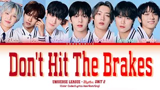 UNIVERSE LEAGUE - Rhythm UNIT 2 'Don't Hit The Brakes' Lyrics  (Color Coded Lyrics Han/Rom/Eng)