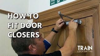HOW TO FIT DOOR CLOSERS | TRAIN LOCKSMITHS TIPS & TRICKS