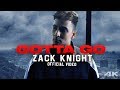 Zack Knight - Gotta Go (Music Video)