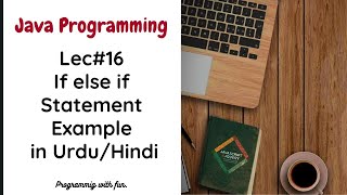 Lec#16 If Else If Statement in Java Example | Java Programming in Urdu/Hindi