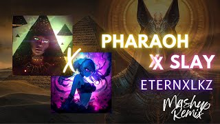 Pharaoh X Slay - Eternxlkz (Mashup Remix)