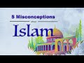 Top 5 Misconceptions about Islam