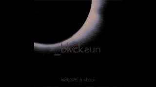 MORGVE ft +d33b+ - blvcksun