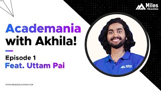 Academania with Akhila | Ft. Uttam Pai, CPA, CMA | Beyond the classroom | Miles Education