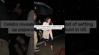 Celebs revealed Meghan's habit of setting up paparazzi for her PR stunt in US #shorts #meghan