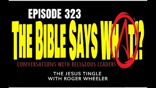 The Bible Says What!? Episode 323: The Jesus Tingle with Roger Wheeler