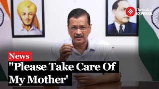 Kejriwal Appeals for Public Support for His Ailing Mother as He Returns to Jail | Delhi News