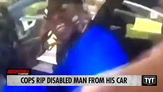 Cops RIP Disabled Man From His Car
