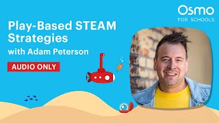 STEAMY Summer Ep. 1 | Play-Based STEAM Strategies w/ Adam Peterson | Podcast | Osmo