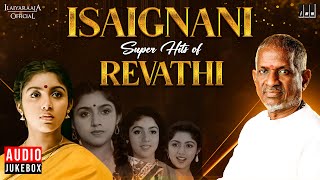 Isaignani Super Hits of Revathi | Ilaiyaraaja | 80s & 90s Hits | Evergreen Songs of Tamil