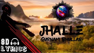 Jhalle 8D Lyrics | Gurnam Bhullar | 8D Audio | Lyrical Video