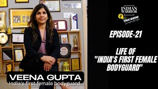 INDIAN WARRIOR TALK SHOW EP-21 WITH VEENA GUPTA INDIA'S FIRST FEMALE BODYGUARD