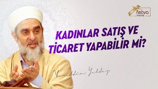 Kadınlar, satış ve ticaret yapabilirler mi? - Nureddin Yıldız - fetvameclisi.com