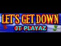 jt playaz let s get down hq