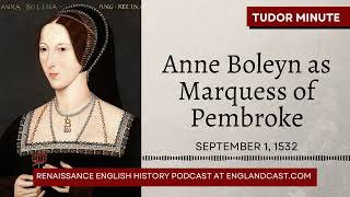 September 1, 1532: Anne Boleyn as Marquess of Pembroke | Tudor Minute