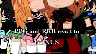 PPG and RRB react to each others + BONUS // PPG x RRB // Gacha Club