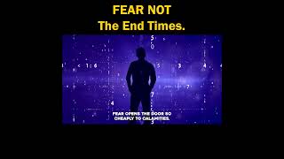 FEAR NOT The End Times