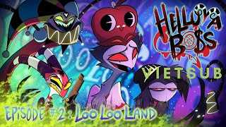 HELLUVA BOSS - S01E02: Loo Loo Land (Vietsub)
