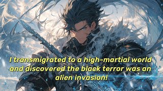 I transmigrated to a high-martial world and discovered the black terror was an alien invasion!