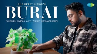 Burai - Official Video | Shashwat Singh | Haroon - Gavin | Siddhant Kaushal