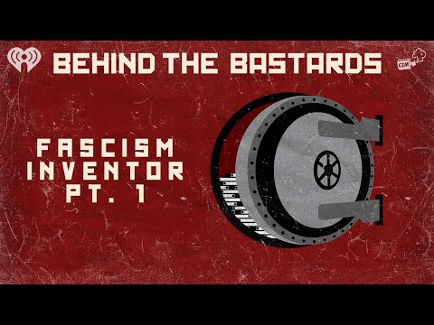 Part One: The Man Who Invented Fascism Behind the Bastards