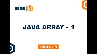 Java Array -1 | Part 9 | QO-BOX