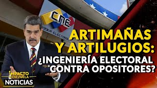ARTIMAÑAS Y ARTILUGIOS: ¿ingeniería electoral contra opositores? | 🔴 NOTICIAS VENEZUELA HOY 2024