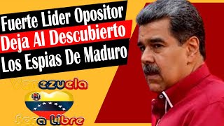 🟣ULTIMAS NOTICIAS * FUERTE LIDER OPOSITOR DEJA AL DESCUBIERTO A LOS ESPIAS DE MADURO!!!