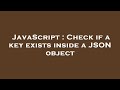 JavaScript : Check if a key exists inside a JSON object