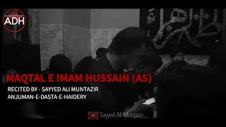 Maqtal e Imam e Hussain (as) | Ashur 1442/2020| Sayyed Ali Muntazir |Anjuman E Dasta e Haidary |