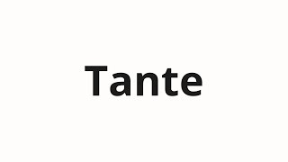 How to pronounce Tante