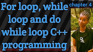 While loop, do-while loop and for loop in C++ programming chapter 4