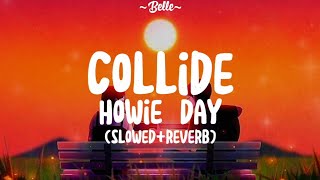 Howie Day || Collide (slowed+reverb) (with lyrics)