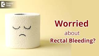BLOOD IN STOOL | What to Do if you Notice Rectal Bleeding? - Dr. Nanda Rajaneesh  | Doctors' Circle