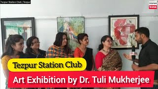 Art Exhibition at Tezpur Station Club | By Dr. Tuli Mukherjee | Tezpur