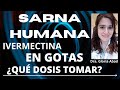 ¿Qué DOSIS tomar para TRATAMIENTO de la SARNA HUMANA? IVERMECTINA EN GOTAS