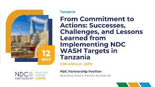 COP29: Commitment to Action – Successes, Challenges \u0026 Lessons from Implementing NDC WASH in Tanzania