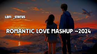 ✨ Romantic 💚Love Mash-up ~2024 | Arijit Singh | Bollywood Mix-up LoFi