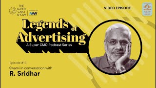 Legends of Advertising - R Sridhar | The Super CMO Show | (Ep#013)