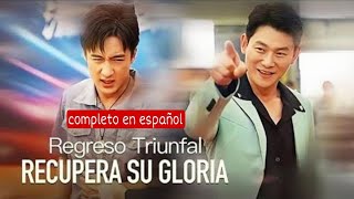 Regreso Triunfal: Recupera su Gloria Pelicula completa en espanol Drama chino - Drama romántico