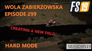 FS 19 Wola Zabierzowska Episode 299 Creating a New Field