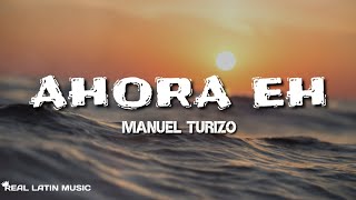 Ahora Eh - Manuel Turizo | LETRA