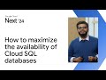 Best practices to maximize the availability of your Cloud SQL databases