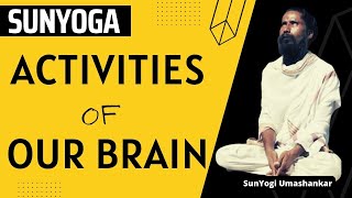 DECODING SUNYOGA - 4 | ACTIVITIES OF OUR BRAIN | SUNYOGI UMASANKAR