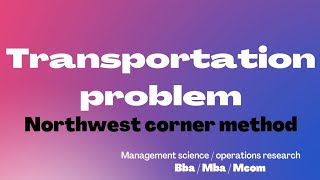Transportation problem/Northwest corner method