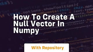 how to create a null vector in numpy