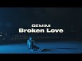 GEMINI - Broken Love [Visual Film]